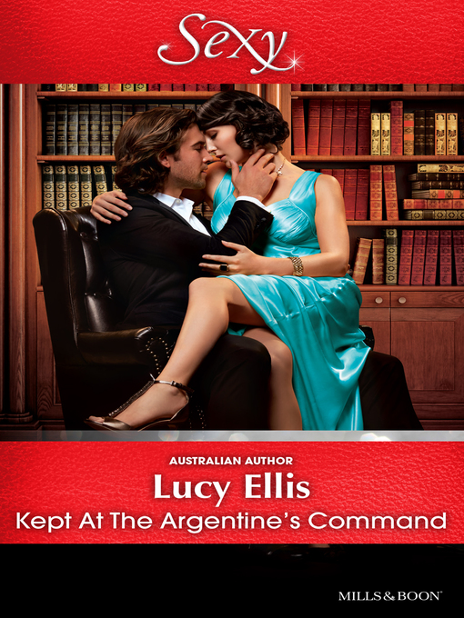 Title details for Kept At the Argentine's Command by Lucy Ellis - Available